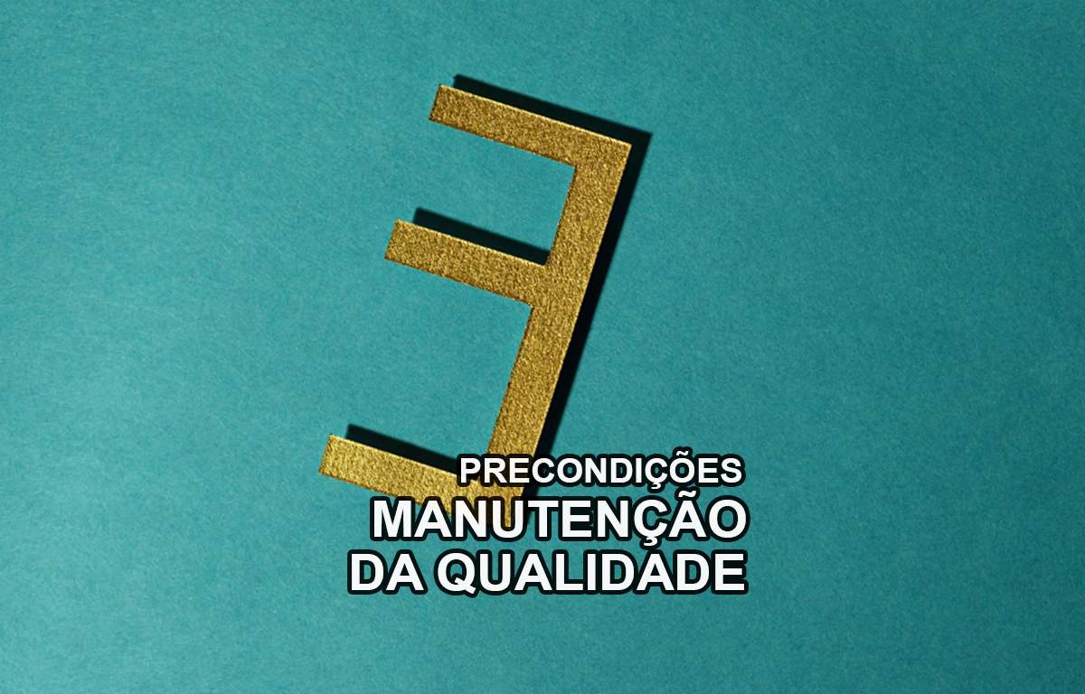 Precondições para a Manutenção da Qualidade
